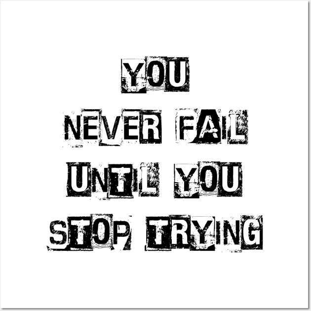 You Never Fail Until You Stop Trying, Positive Quote Wall Art by Positive Lifestyle Online